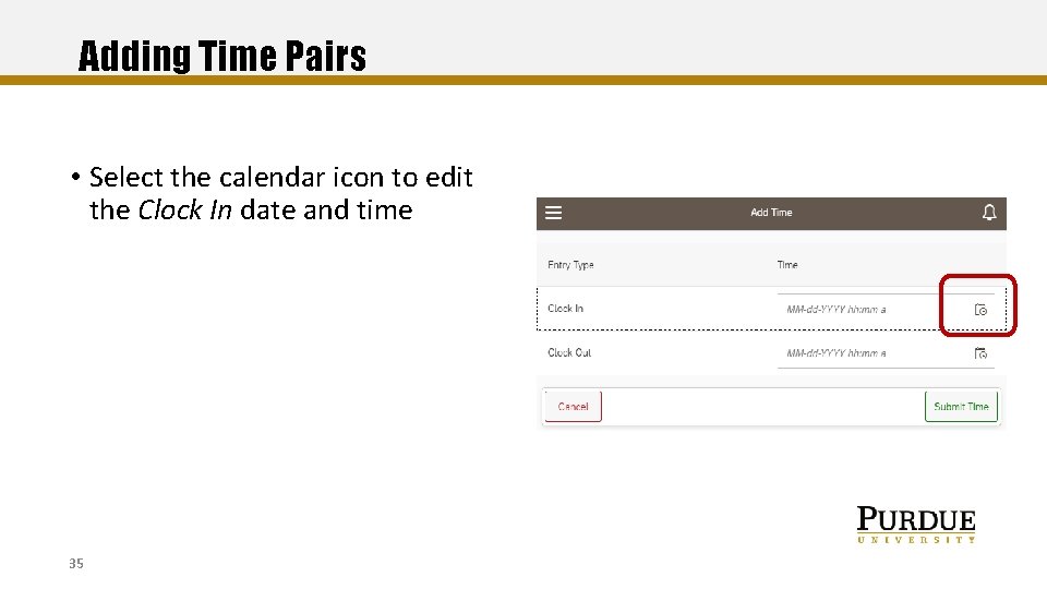 Adding Time Pairs • Select the calendar icon to edit the Clock In date