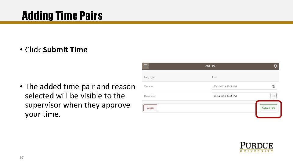 Adding Time Pairs • Click Submit Time • The added time pair and reason