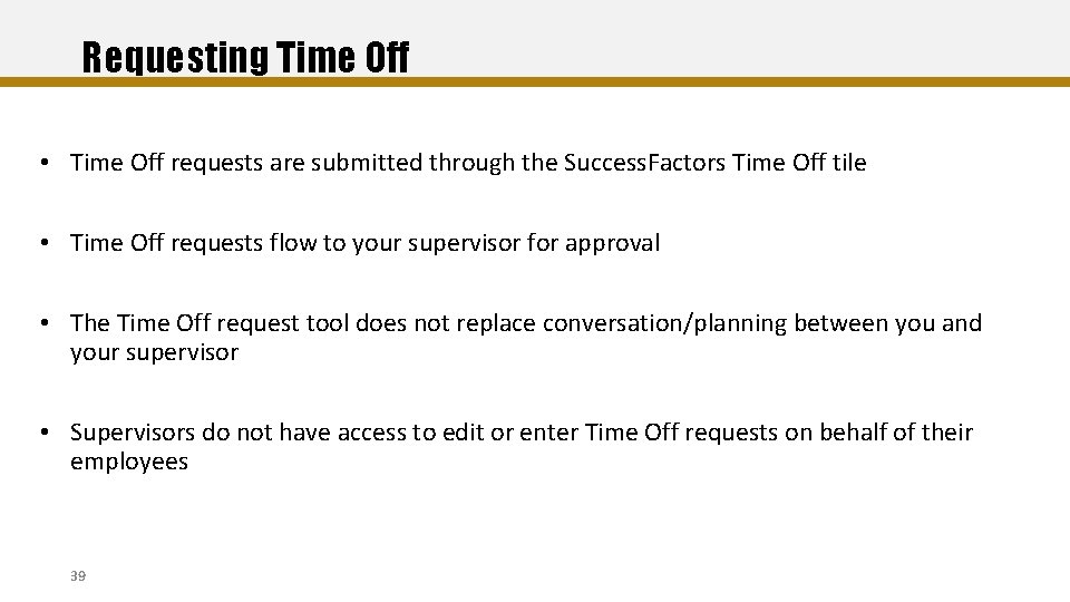 Requesting Time Off • Time Off requests are submitted through the Success. Factors Time