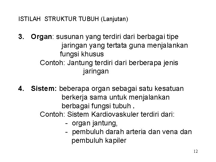 ISTILAH STRUKTUR TUBUH (Lanjutan) 3. Organ: susunan yang terdiri dari berbagai tipe jaringan yang