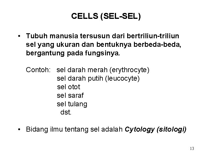 CELLS (SEL-SEL) • Tubuh manusia tersusun dari bertriliun-triliun sel yang ukuran dan bentuknya berbeda-beda,