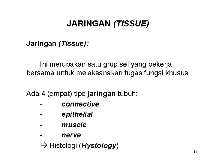 JARINGAN (TISSUE) Jaringan (Tissue): Ini merupakan satu grup sel yang bekerja bersama untuk melaksanakan