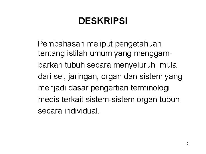 DESKRIPSI Pembahasan meliput pengetahuan tentang istilah umum yang menggambarkan tubuh secara menyeluruh, mulai dari