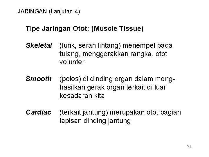 JARINGAN (Lanjutan-4) Tipe Jaringan Otot: (Muscle Tissue) Skeletal (lurik, seran lintang) menempel pada tulang,