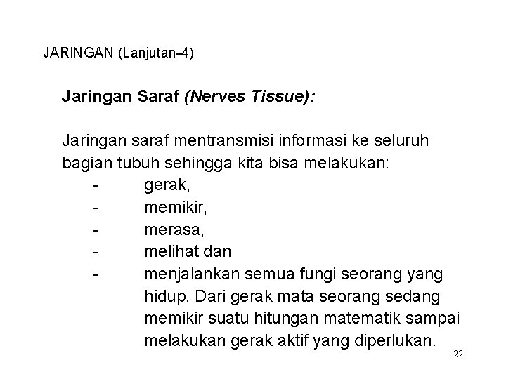 JARINGAN (Lanjutan-4) Jaringan Saraf (Nerves Tissue): Jaringan saraf mentransmisi informasi ke seluruh bagian tubuh