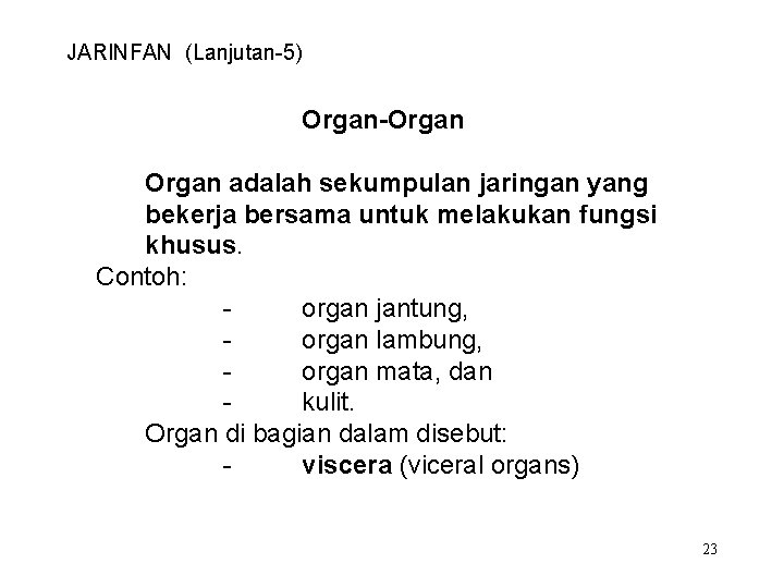 JARINFAN (Lanjutan-5) Organ-Organ adalah sekumpulan jaringan yang bekerja bersama untuk melakukan fungsi khusus. Contoh: