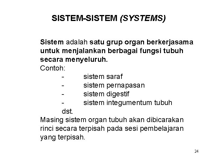 SISTEM-SISTEM (SYSTEMS) Sistem adalah satu grup organ berkerjasama untuk menjalankan berbagai fungsi tubuh secara