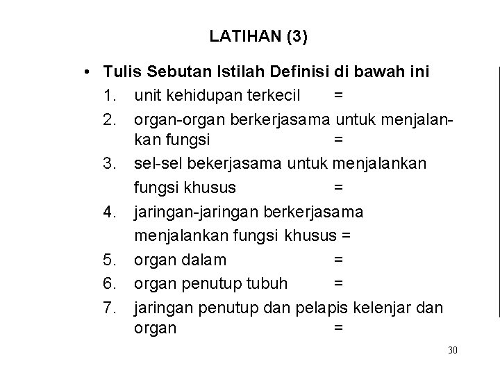 LATIHAN (3) • Tulis Sebutan Istilah Definisi di bawah ini 1. unit kehidupan terkecil