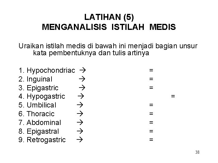 LATIHAN (5) MENGANALISIS ISTILAH MEDIS Uraikan istilah medis di bawah ini menjadi bagian unsur