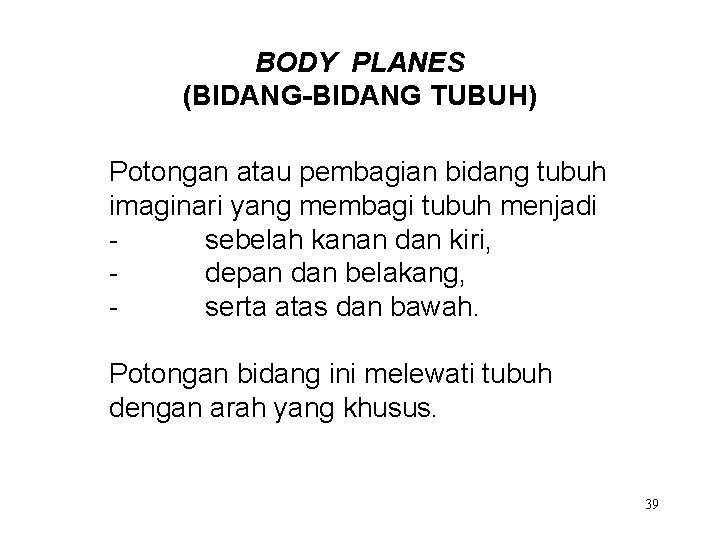 BODY PLANES (BIDANG-BIDANG TUBUH) Potongan atau pembagian bidang tubuh imaginari yang membagi tubuh menjadi