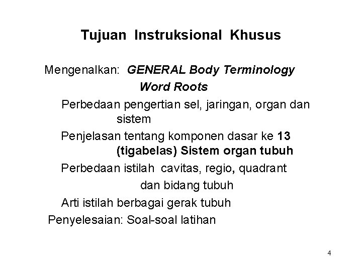 Tujuan Instruksional Khusus Mengenalkan: GENERAL Body Terminology Word Roots Perbedaan pengertian sel, jaringan, organ