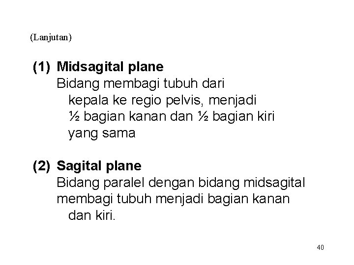 (Lanjutan) (1) Midsagital plane Bidang membagi tubuh dari kepala ke regio pelvis, menjadi ½