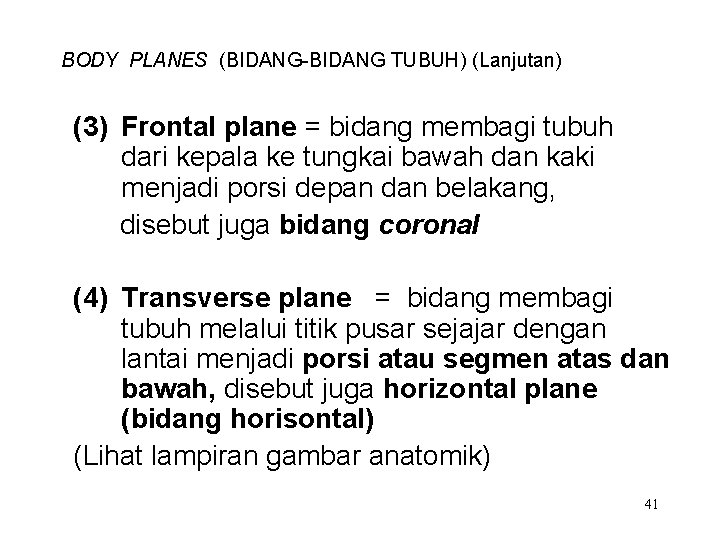 BODY PLANES (BIDANG-BIDANG TUBUH) (Lanjutan) (3) Frontal plane = bidang membagi tubuh dari kepala