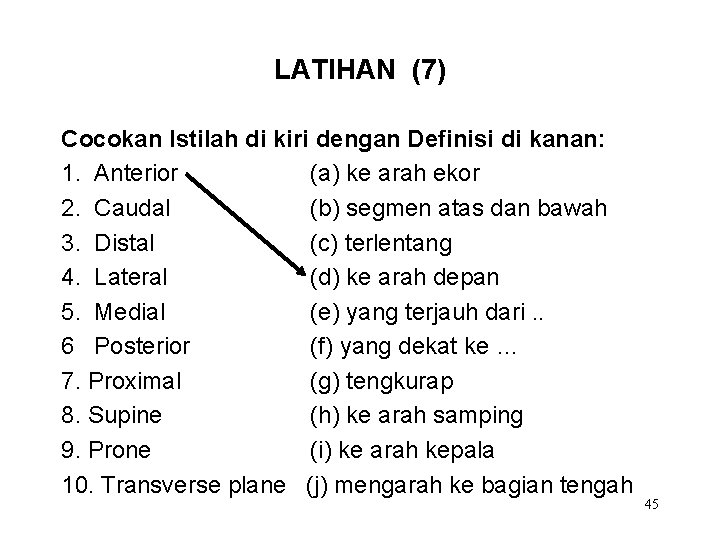 LATIHAN (7) Cocokan Istilah di kiri dengan Definisi di kanan: 1. Anterior (a) ke