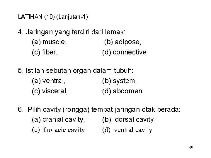 LATIHAN (10) (Lanjutan-1) 4. Jaringan yang terdiri dari lemak: (a) muscle, (b) adipose, (c)