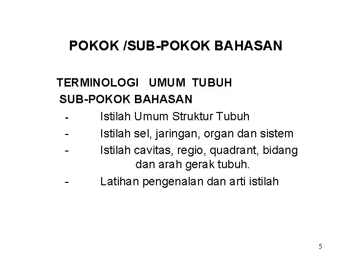 POKOK /SUB-POKOK BAHASAN TERMINOLOGI UMUM TUBUH SUB-POKOK BAHASAN Istilah Umum Struktur Tubuh Istilah sel,