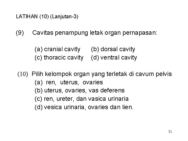 LATIHAN (10) (Lanjutan-3) (9) Cavitas penampung letak organ pernapasan: (a) cranial cavity (c) thoracic