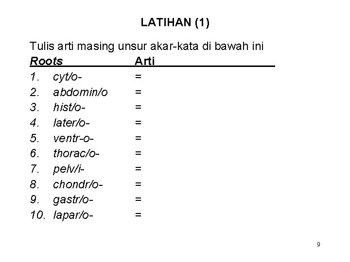 LATIHAN (1) Tulis arti masing unsur akar-kata di bawah ini Roots Arti 1. cyt/o=