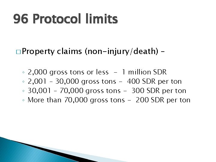 96 Protocol limits � Property ◦ ◦ claims (non-injury/death) – 2, 000 gross tons