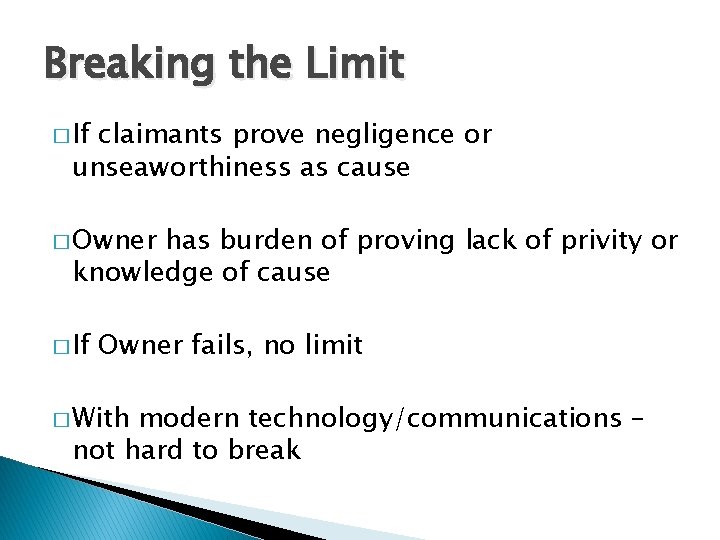 Breaking the Limit � If claimants prove negligence or unseaworthiness as cause � Owner