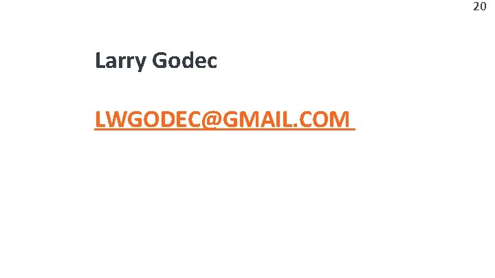 20 Larry Godec LWGODEC@GMAIL. COM 
