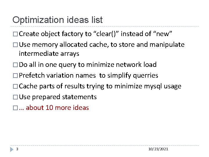 Optimization ideas list � Create object factory to “clear()” instead of “new” � Use