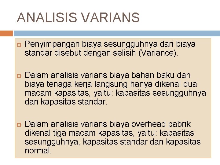 ANALISIS VARIANS Penyimpangan biaya sesungguhnya dari biaya standar disebut dengan selisih (Variance). Dalam analisis