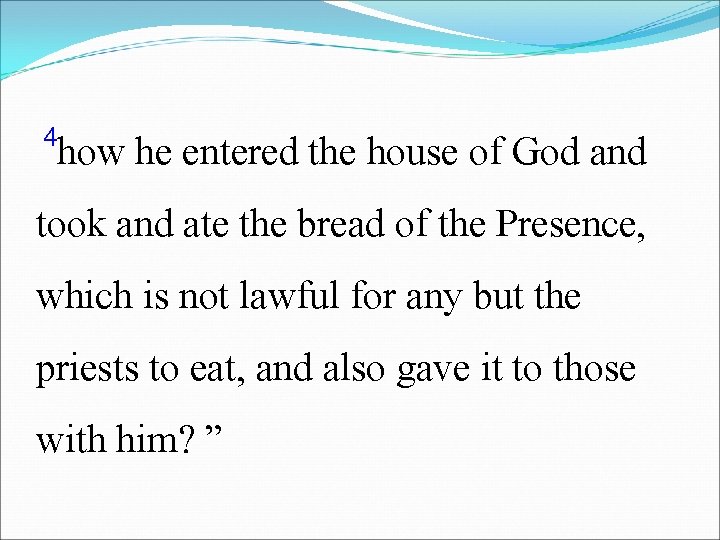 4 how he entered the house of God and took and ate the bread