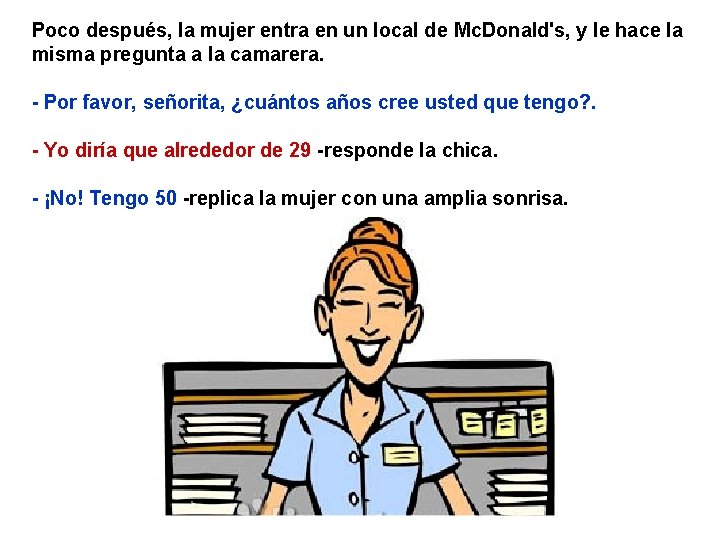 Poco después, la mujer entra en un local de Mc. Donald's, y le hace