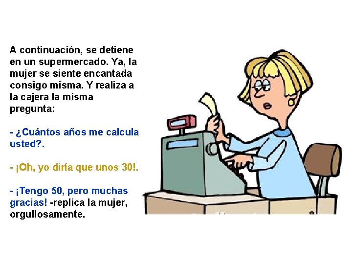 A continuación, se detiene en un supermercado. Ya, la mujer se siente encantada consigo