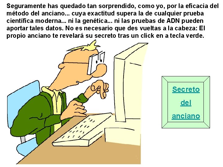 Seguramente has quedado tan sorprendido, como yo, por la eficacia del método del anciano.