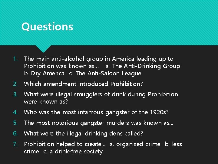 Questions 1. The main anti-alcohol group in America leading up to Prohibition was known