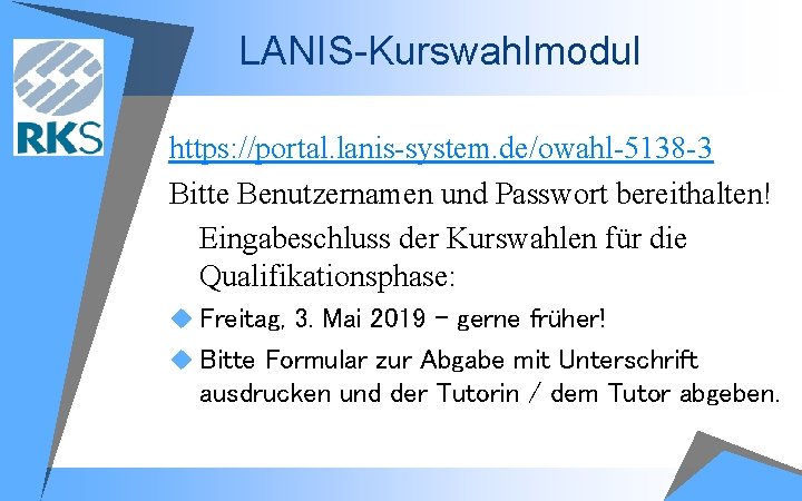 LANIS-Kurswahlmodul https: //portal. lanis system. de/owahl 5138 3 Bitte Benutzernamen und Passwort bereithalten! Eingabeschluss