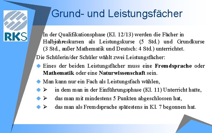 Grund- und Leistungsfächer In der Qualifikationsphase (Kl. 12/13) werden die Fächer in Halb jah