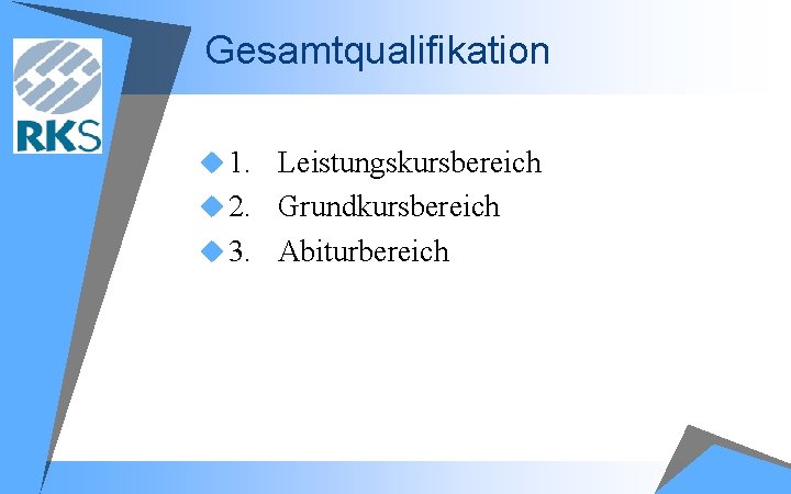 Gesamtqualifikation u 1. Leistungskursbereich u 2. Grundkursbereich u 3. Abiturbereich 