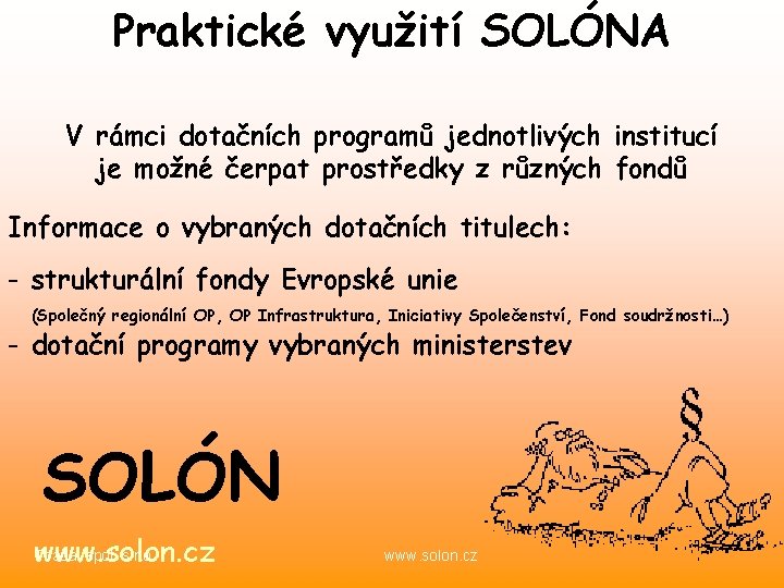 Praktické využití SOLÓNA V rámci dotačních programů jednotlivých institucí je možné čerpat prostředky z