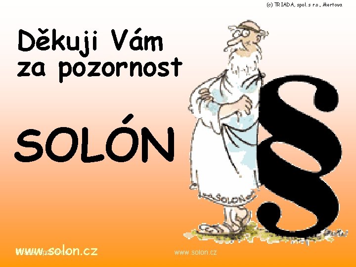 (c) TRIADA, spol. s r. o. , Mertova Děkuji Vám za pozornost SOLÓN Triada,