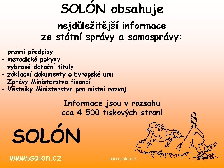 SOLÓN obsahuje nejdůležitější informace ze státní správy a samosprávy: - právní předpisy metodické pokyny