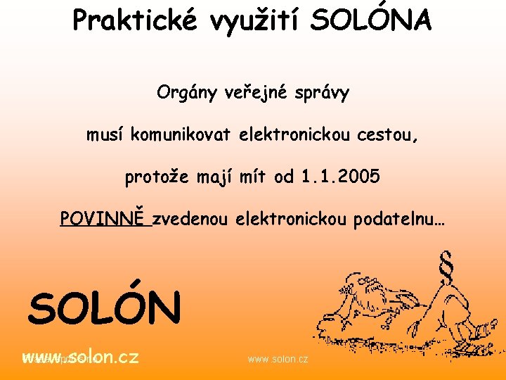 Praktické využití SOLÓNA Orgány veřejné správy musí komunikovat elektronickou cestou, protože mají mít od