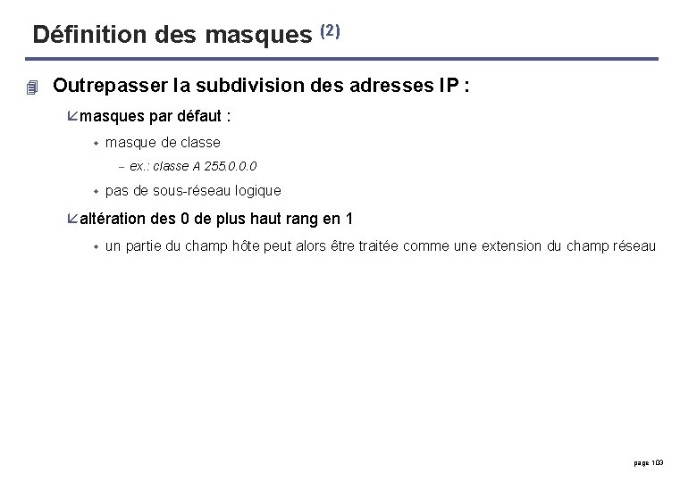 Définition des masques (2) 4 Outrepasser la subdivision des adresses IP : å masques