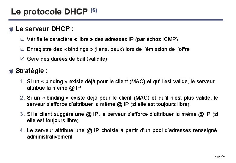 Le protocole DHCP (6) 4 Le serveur DHCP : å Vérifie le caractère «