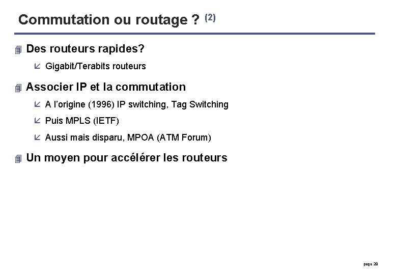 Commutation ou routage ? (2) 4 Des routeurs rapides? å Gigabit/Terabits routeurs 4 Associer