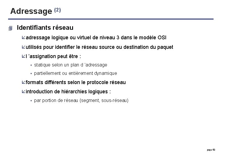 Adressage (2) 4 Identifiants réseau å adressage logique ou virtuel de niveau 3 dans