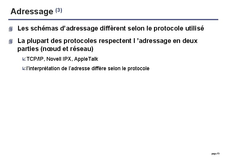 Adressage (3) 4 Les schémas d’adressage diffèrent selon le protocole utilisé 4 La plupart