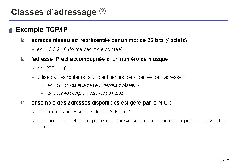 Classes d’adressage (2) 4 Exemple TCP/IP å l ’adresse réseau est représentée par un