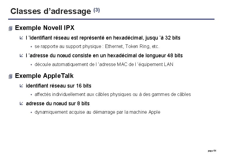 Classes d’adressage (3) 4 Exemple Novell IPX å l ’identifiant réseau est représenté en