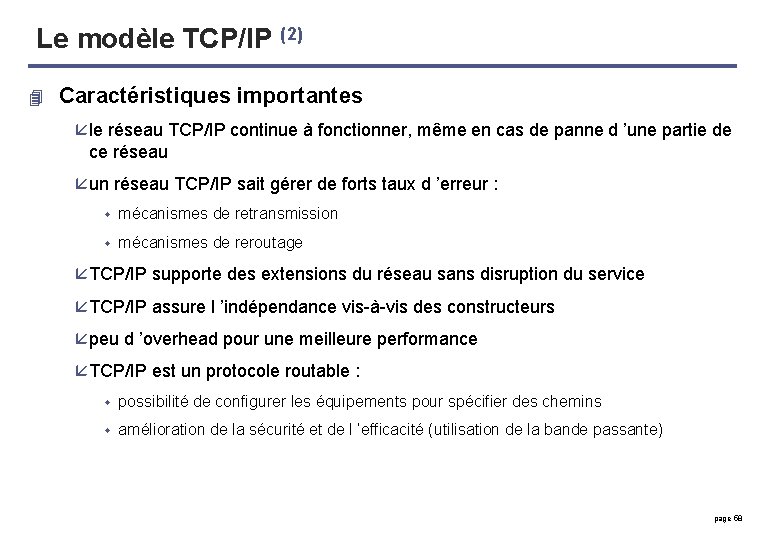 Le modèle TCP/IP (2) 4 Caractéristiques importantes å le réseau TCP/IP continue à fonctionner,