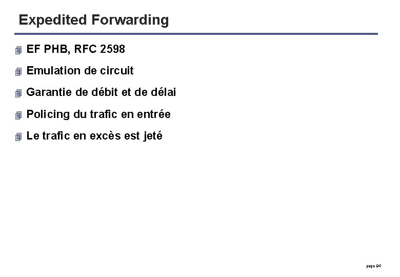 Expedited Forwarding 4 EF PHB, RFC 2598 4 Emulation de circuit 4 Garantie de