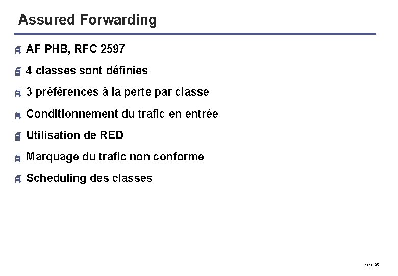 Assured Forwarding 4 AF PHB, RFC 2597 4 4 classes sont définies 4 3