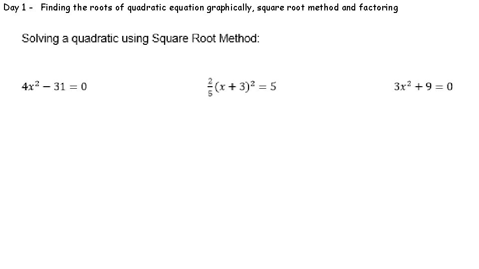 Day 1 - Finding the roots of quadratic equation graphically, square root method and